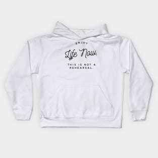 enjoy life now this is not a rehearsal Kids Hoodie